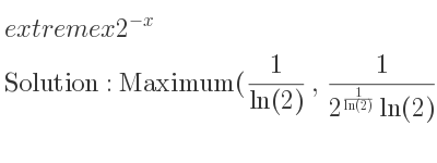 The extreme x2^{-x} is Maximum(1/(ln(2)), 1/(2^{\frac{1){ln(2)}}ln(2)})